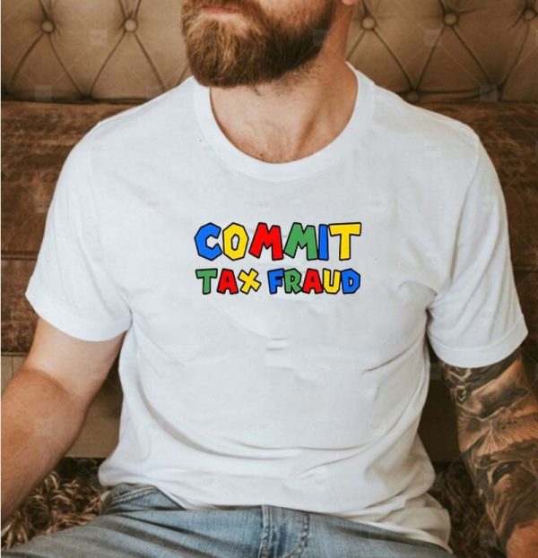 Commit Tax Fraud Colorful Unisex T-shirt