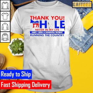 Biden thank you hole never in my life have I seen a dementia patient running the country Gifts T-Shirt