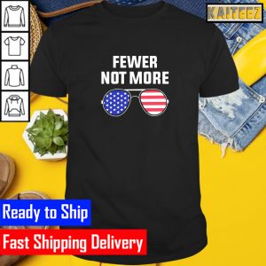 Fewer Not More Sunglasses USA Flag Gifts T-Shirt