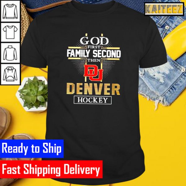 God first family second then Denver Pioneers Gifts T-Shirt