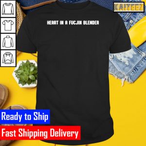 Heart In A Fucjin Blender Gifts T-Shirt
