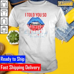 I told you so the Girl who was right the entire time Gifts T-Shirt