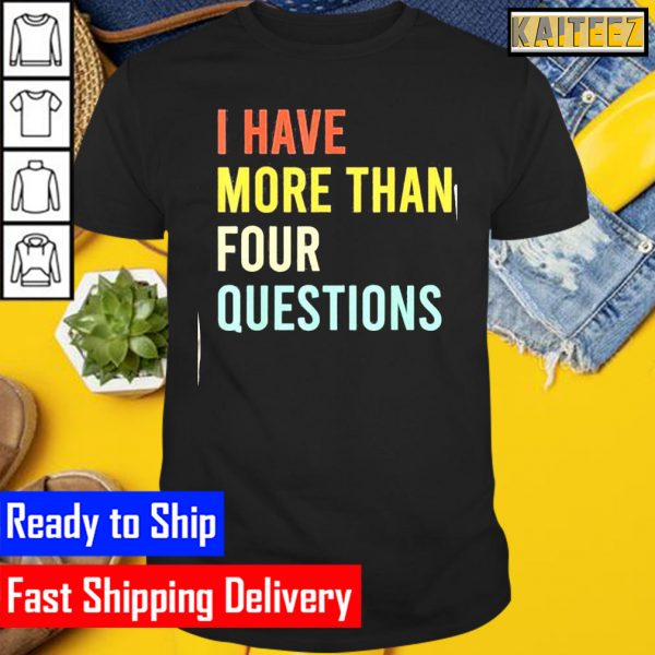 Jewish Passover Seder I Have More Than Four Questions Gifts T-Shirt