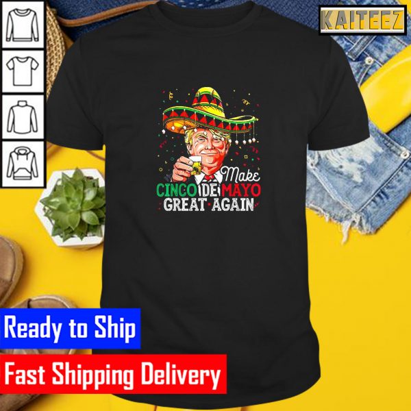 Make Cinco De Mayo Great Again Trump Sombrero Men Gifts T-Shirt