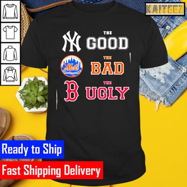 The good the bad the ugly new york and met and boston red sox Gifts T-Shirt