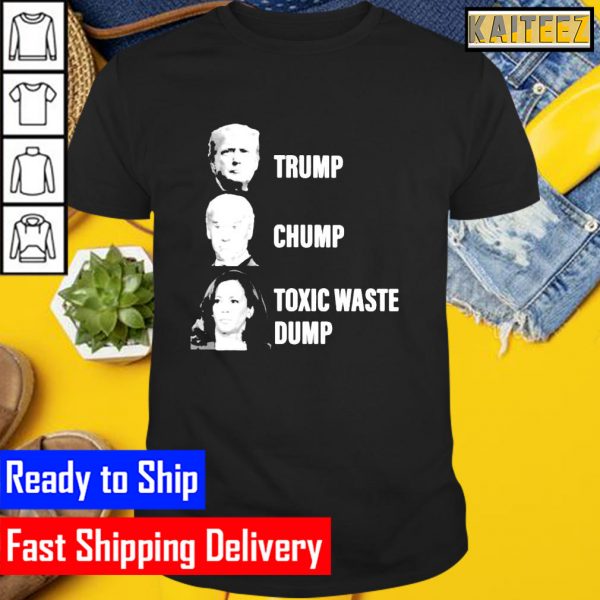Trump Joe Biden Chump Harris Toxic waste Dump Gifts T-Shirt