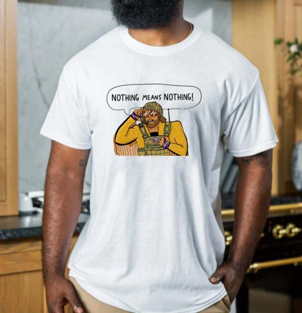 Macho Man Randy Savage Nothing Means Nothing T-shirt