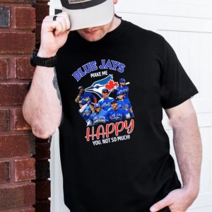 Toronto Blue Jays Make Me Happy You Not So Much Signatures Unisex T-Shirt
