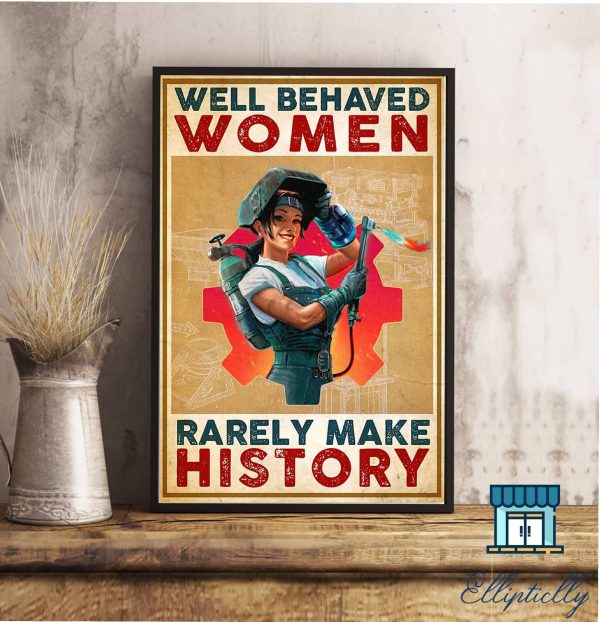 Welder Well Behaved Women Rarely Make History Wall Art Home Decor Poster Canvas