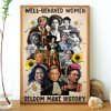 Well Behaved Women Seldom Make History Wall Decor Poster Canvas