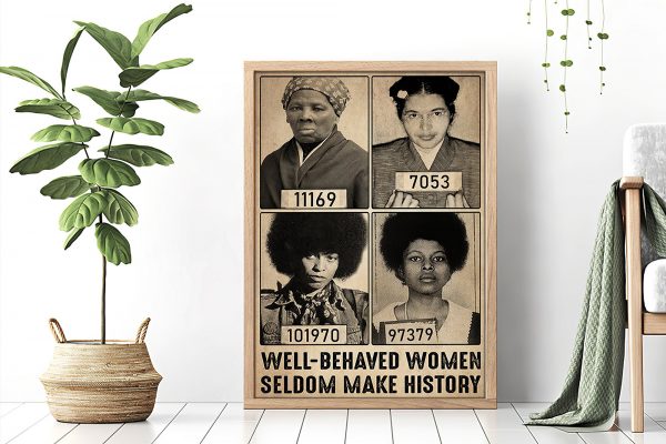 Well Behaved Women Seldom Make History Wall Decor Poster Canvas