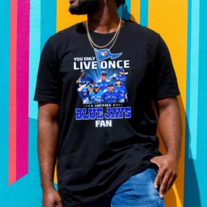 You only live Once Live It As A Toronto Blue Jays Fan Unisex T-Shirt