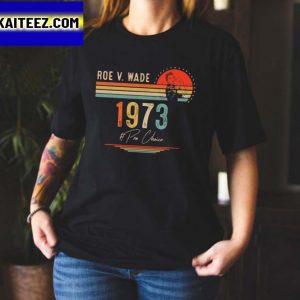 1973 Womens Rights Feminism Roe V Wade Pro Choice Gifts T-Shirt