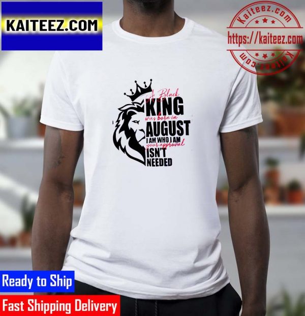 A Black King Was Born In August Gifts T-Shirt