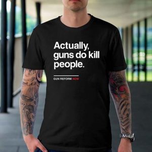 Actually gun do kill people Gun Reform Now Unisex T-shirt