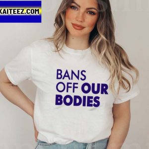 Bans Off Our Bodies Design Text Gifts T-Shirt