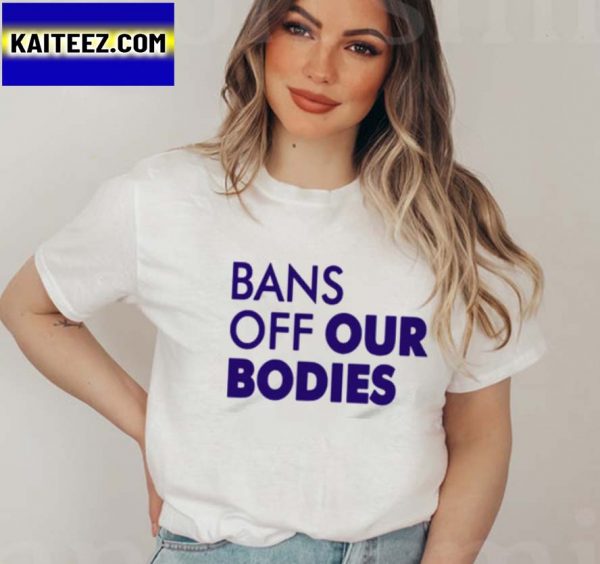 Bans Off Our Bodies Design Text Gifts T-Shirt