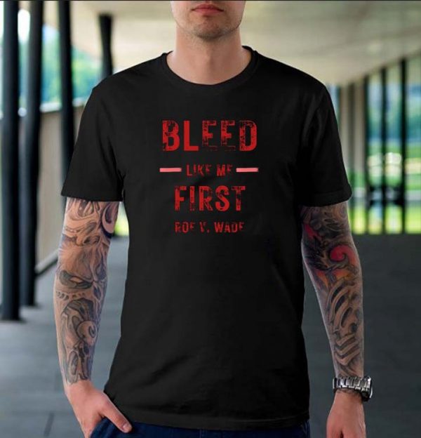 Bleed Like Me First Roe V Wade Unisex T-shirt