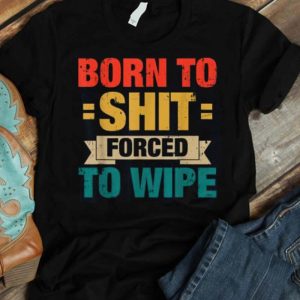 Born To Shit Forced To Wipe Classic T-shirt