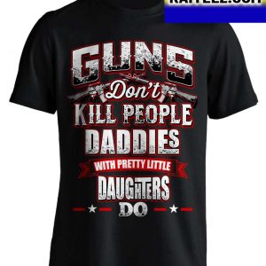 Guns Don’t Kill People Daddie’s Do Gifts T-Shirt