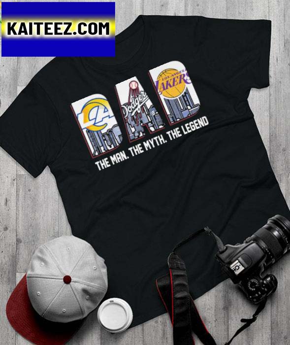 LA Rams and LA Dodgers and LA Lakers Dad The Man The Myth The Legend Gifts T-Shirt