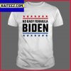 Joe Biden Meme No Baby Formula Biden I Did That Gifts T-Shirt