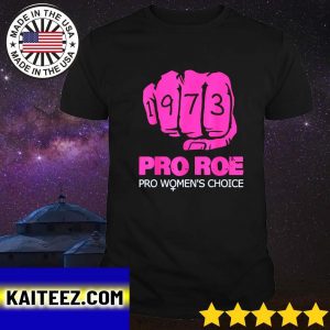 Official Pro Roe V Wade Support Pro Choice 1973 Fist Gifts T-Shirt