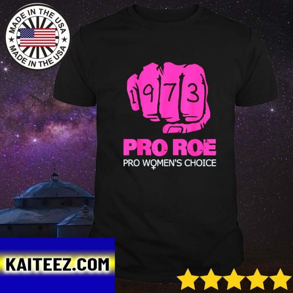 Official Pro Roe V Wade Support Pro Choice 1973 Fist Gifts T-Shirt