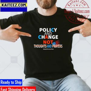 Policy and Change not Thoughts and Prayers Gifts T-Shirt