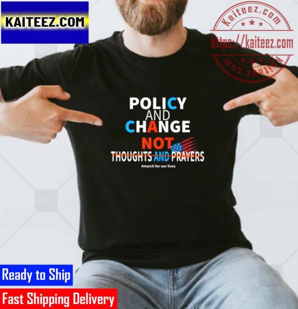 Policy and Change not Thoughts and Prayers Gifts T-Shirt