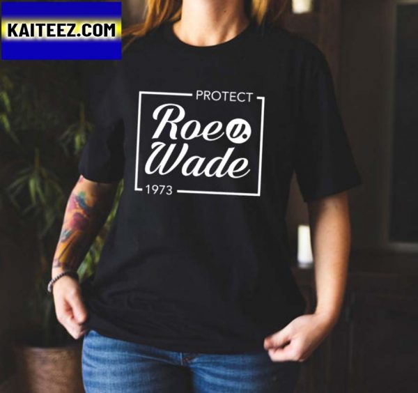 Protect Roe v Wade 1973 Gifts T-Shirt