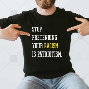 Stop Pretending Your Racism Is Patriotism Classic T-Shirt