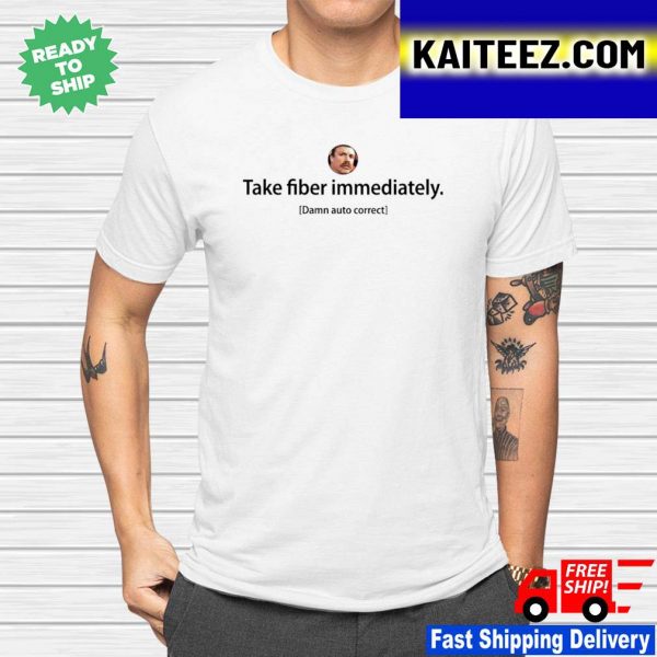 Take Fiber Immediately Damn Auto Correct Gifts T-Shirt