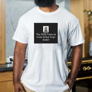 The 2008 Financial Crisis Killed Virgil Godsil T-shirt