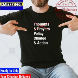 Thoughts Prayers Policy Change Shirt Action For America Gifts T-Shirt