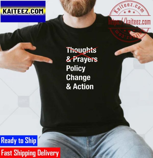 Thoughts Prayers Policy Change Shirt Action For America Gifts T-Shirt