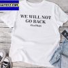 We Wont Go Back Protect Roe V Wade Bans Off Our Bodies Gifts T-Shirt