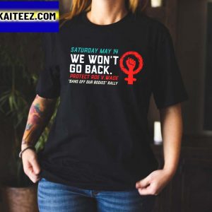 We Wont Go Back Protect Roe V Wade Bans Off Our Bodies Gifts T-Shirt