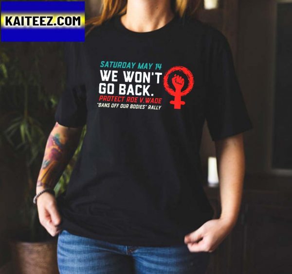 We Wont Go Back Protect Roe V Wade Bans Off Our Bodies Gifts T-Shirt
