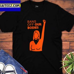 Womens Bans Off Our Bodies Unisex Gifts T-Shirt