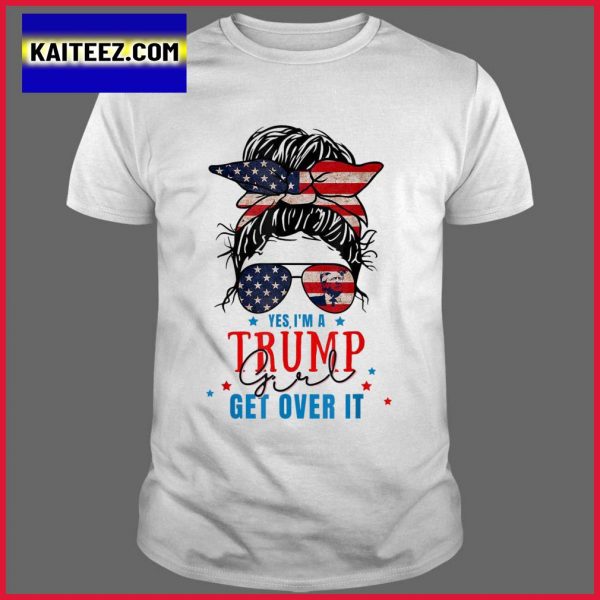 Yes Im A Trump Girl Get Over It Trump Girl 2024 Gifts T-Shirt