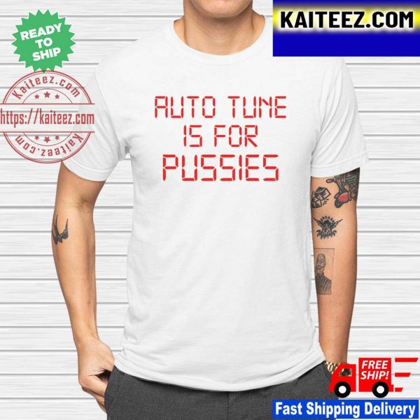 Auto tune is for pussies Unisex T-shirt