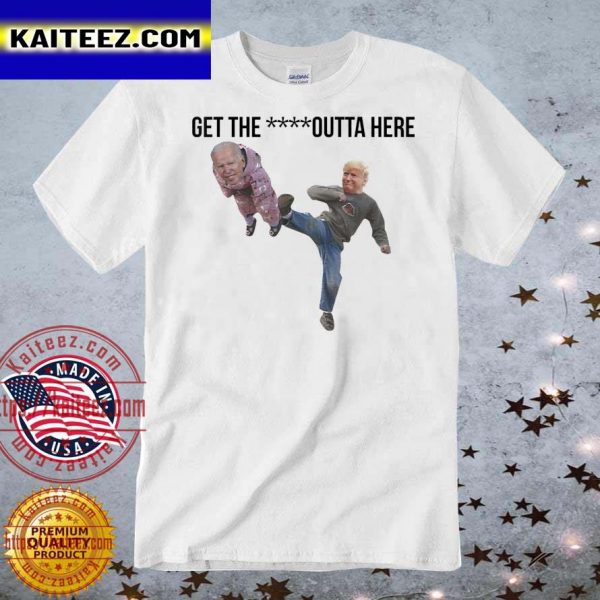 Biden Being Kicked Get The Fck Outta Here T-Shirt
