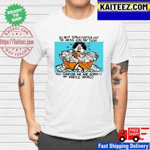 Do not straighten out the mess on my desk you’ll confuse Clasic T-shirt