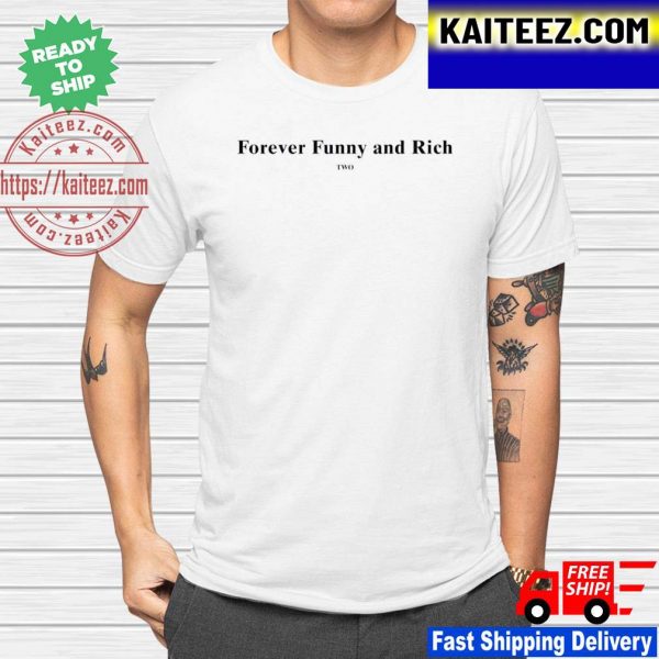 Forever funny and rich two original T-shirt