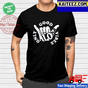 Good Vibes Only Aloha classic t-shirt