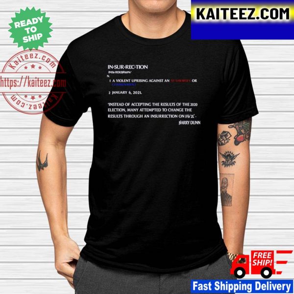 Harry Dunn Insurrection A Violent Uprising Against An Authority Or Government January 6 2021 gift t-shirt