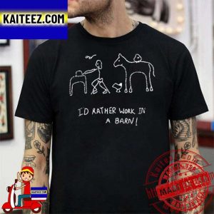 Harry I d Rather Work In A Barn T-shirt