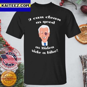 I Can Clean As Good As Biden Ride A Bike T-Shirt