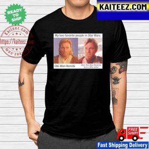 My Two Favorite People In Star Wars Obi Wan Kenobi But A Little Older shirt